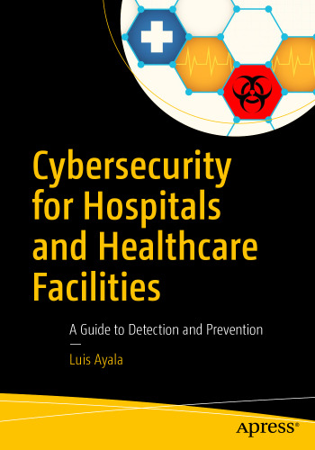 Cybersecurity for Hospitals and Healthcare Facilities: A Guide to Detection and Prevention