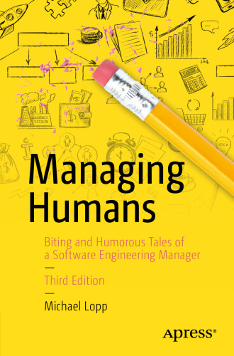 Managing Humans: Biting and Humorous Tales of a Software Engineering Manager