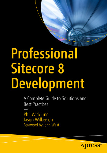Professional Sitecore 8 Development: A Complete Guide to Solutions and Best Practices