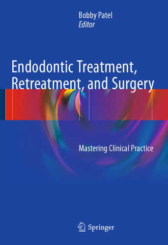Endodontic Treatment, Retreatment, and Surgery: Mastering Clinical Practice