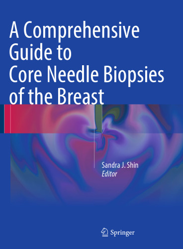 A Comprehensive Guide to Core Needle Biopsies of the Breast 