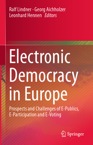 Electronic Democracy in Europe: Prospects and Challenges of E-Publics, E-Participation and E-Voting