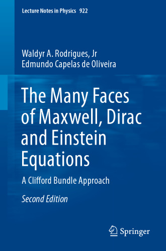The Many Faces of Maxwell, Dirac and Einstein Equations: A Clifford Bundle Approach