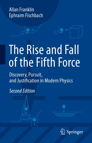 The Rise and Fall of the Fifth Force: Discovery, Pursuit, and Justification in Modern Physics 