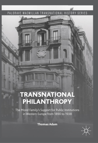 Transnational Philanthropy: The Mond Family’s Support for Public Institutions in Western Europe from 1890 to 1938