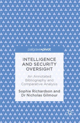 Intelligence and Security Oversight : An Annotated Bibliography and Comparative Analysis