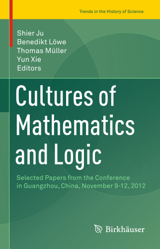 Cultures of Mathematics and Logic: Selected Papers from the Conference in Guangzhou, China, November 9-12, 2012