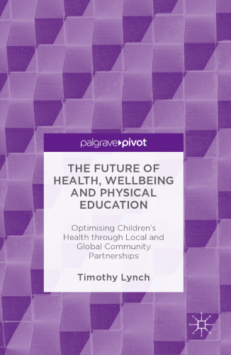 The Future of Health, Wellbeing and Physical Education: Optimising Children's Health through Local and Global Community Partnerships