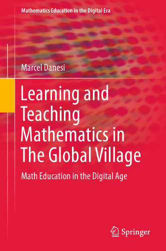 Learning and Teaching Mathematics in The Global Village: Math Education in the Digital Age