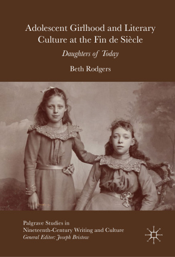 Adolescent Girlhood and Literary Culture at the Fin de Siècle: Daughters of Today