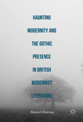 Haunting Modernity and the Gothic Presence in British Modernist Literature