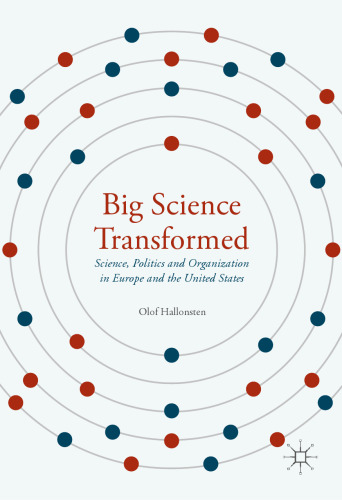 Big Science Transformed : Science, Politics and Organization in Europe and the United States