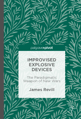 Improvised Explosive Devices : The Paradigmatic Weapon of New Wars 