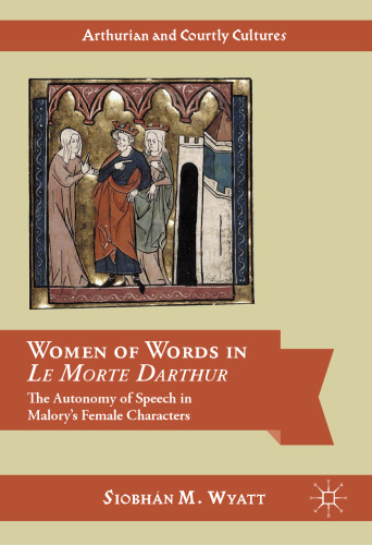 Women of Words in Le Morte Darthur: The Autonomy of Speech in Malory’s Female Characters