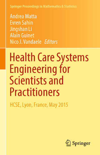 Health Care Systems Engineering for Scientists and Practitioners: HCSE, Lyon, France, May 2015
