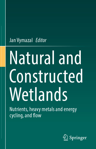 Natural and Constructed Wetlands: Nutrients, heavy metals and energy cycling, and flow