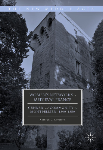 Women's Networks in Medieval France: Gender and Community in Montpellier, 1300-1350