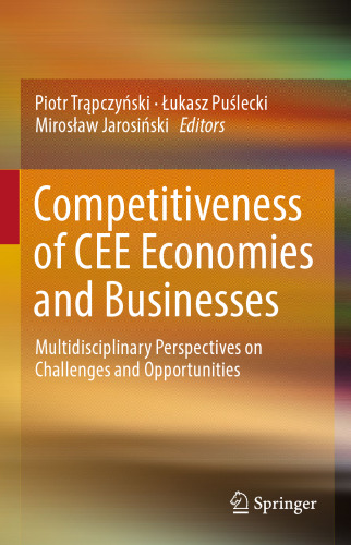 Competitiveness of CEE Economies and Businesses: Multidisciplinary Perspectives on Challenges and Opportunities