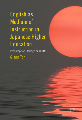 English as Medium of Instruction in Japanese Higher Education: Presumption, Mirage or Bluff?