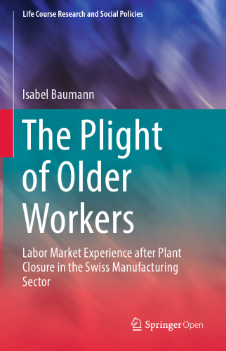 The Plight of Older Workers: Labor Market Experience after Plant Closure in the Swiss Manufacturing Sector