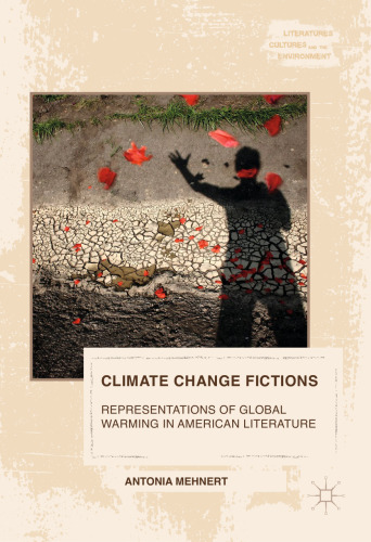 Climate Change Fictions: Representations of Global Warming in American Literature 