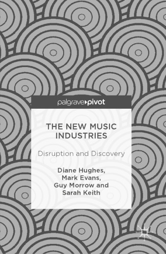 The New Music Industries: Disruption and Discovery