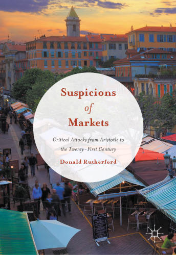 Suspicions of Markets: Critical Attacks from Aristotle to the Twenty-First Century