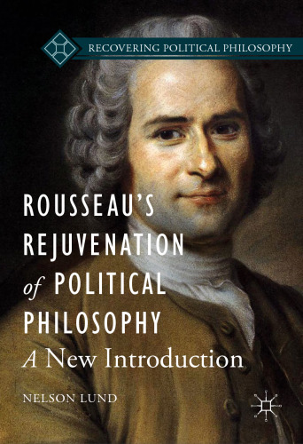 Rousseau’s Rejuvenation of Political Philosophy: A New Introduction