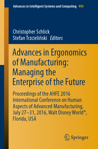Advances in Ergonomics of Manufacturing: Managing the Enterprise of the Future: Proceedings of the AHFE 2016 International Conference on Human Aspects of Advanced Manufacturing, July 27-31, 2016, Walt Disney World®, Florida, USA