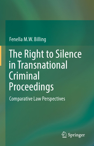 The Right to Silence in Transnational Criminal Proceedings: Comparative Law Perspectives