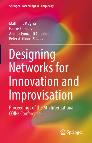 Designing Networks for Innovation and Improvisation: Proceedings of the 6th International COINs Conference
