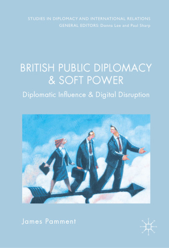 British Public Diplomacy and Soft Power: Diplomatic Influence and the Digital Revolution