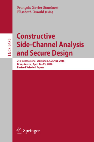Constructive Side-Channel Analysis and Secure Design: 7th International Workshop, COSADE 2016, Graz, Austria, April 14-15, 2016, Revised Selected Papers