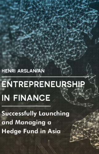 Entrepreneurship in Finance: Successfully Launching and Managing a Hedge Fund in Asia
