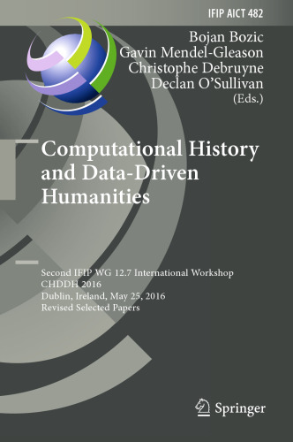 Computational History and Data-Driven Humanities: Second IFIP WG 12.7 International Workshop, CHDDH 2016, Dublin, Ireland, May 25, 2016, Revised Selected Papers