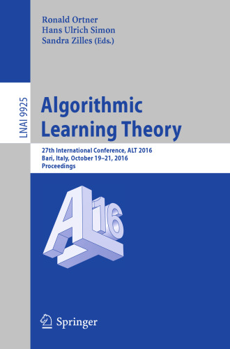 Algorithmic Learning Theory: 27th International Conference, ALT 2016, Bari, Italy, October 19-21, 2016, Proceedings