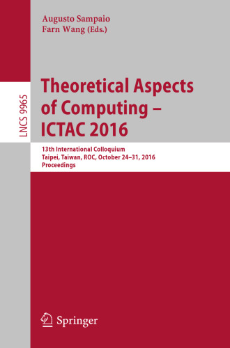 Theoretical Aspects of Computing – ICTAC 2016: 13th International Colloquium, Taipei, Taiwan, ROC, October 24–31, 2016, Proceedings