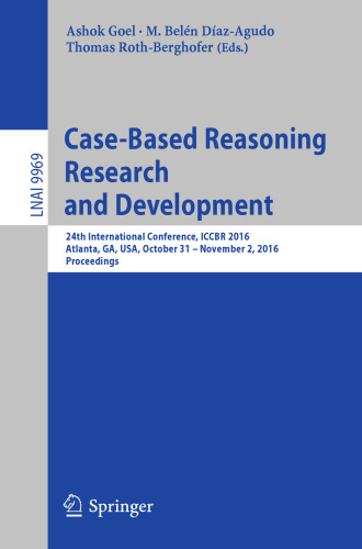 Case-Based Reasoning Research and Development: 24th International Conference, ICCBR 2016, Atlanta, GA, USA, October 31 - November 2, 2016, Proceedings