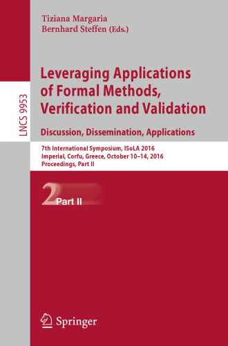 Leveraging Applications of Formal Methods, Verification and Validation: Discussion, Dissemination, Applications: 7th International Symposium, ISoLA 2016, Imperial, Corfu, Greece, October 10-14, 2016, Proceedings, Part II