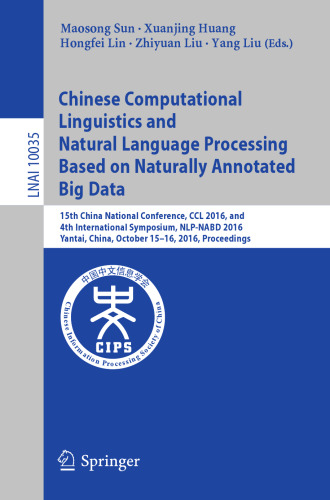Chinese Computational Linguistics and Natural Language Processing Based on Naturally Annotated Big Data: 15th China National Conference, CCL 2016, and 4th International Symposium, NLP-NABD 2016, Yantai, China, October 15-16, 2016, Proceedings
