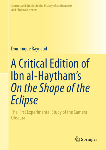A Critical Edition of Ibn al-Haytham’s On the Shape of the Eclipse: The First Experimental Study of the Camera Obscura