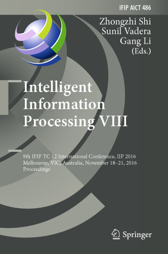 Intelligent Information Processing VIII: 9th IFIP TC 12 International Conference, IIP 2016, Melbourne, VIC, Australia, November 18-21, 2016, Proceedings