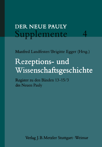 Rezeptions- und Wissenschaftsgeschichte: Register zu den Bänden 13–15/3 des Neuen Pauly