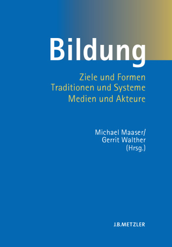 Bildung: Ziele und Formen, Traditionen und Systeme, Medien und Akteure
