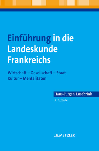 Einführung in die Landeskunde Frankreichs: Wirtschaft — Gesellschaft — Staat — Kultur — Mentalitäten