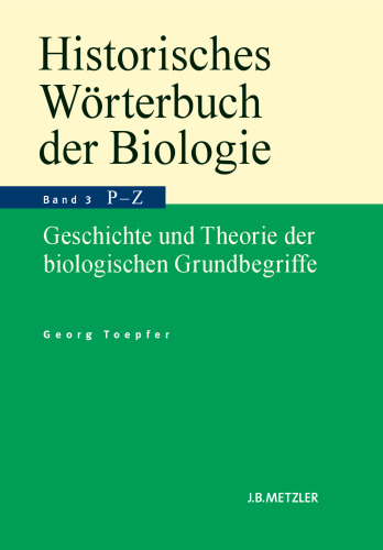 Historisches Wörterbuch der Biologie: Geschichte und Theorie der biologischen Grundbegriffe. Band 3: Parasitismus — Zweckmäßigkeit