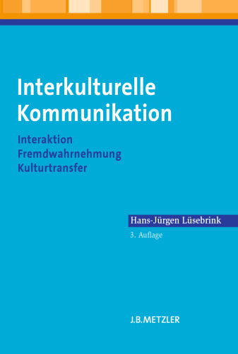 Interkulturelle Kommunikation: Interaktion, Fremdwahrnehmung, Kulturtransfer