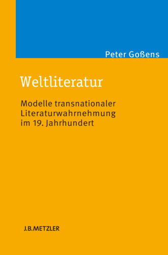 Weltliteratur: Modelle transnationaler Literaturwahrnehmung im 19. Jahrhundert
