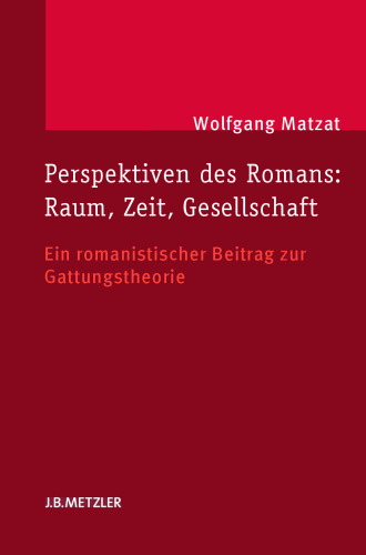 Perspektiven des Romans: Raum, Zeit, Gesellschaft: Ein romanistischer Beitrag zur Gattungstheorie