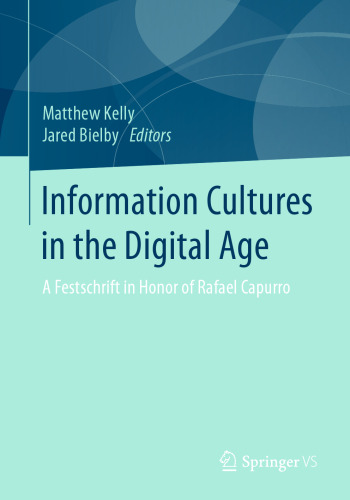 Information Cultures in the Digital Age: A Festschrift in Honor of Rafael Capurro